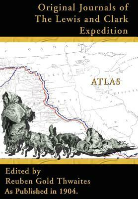 Atlas Accompanying the Original Journals of the Lewis and Clark Expedition: 1804-1806 by 