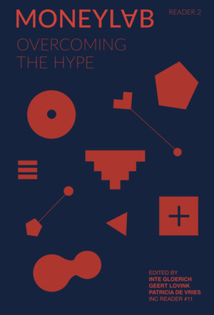 MoneyLab Reader 2: Overcoming the Hype by Max Dovey, Inte Gloerich, Rachel O'Dwyer, Emily Rosamond, Patrice Riemens, David Hollanders, Trebor Scholz, Economic Space Agency, Nathaniel Tkacz, Jaya Klara Brekke, Pablo R. Velasco, General Intellect, Martin Zeilinger, Geert Lovink, Patricia Reed, Robert Herian, Eduard de Jong, Laura Lotti, Patricia de Vries, Brett Scott, Dmytri Kleiner, Nathalie Maréchal, Max Haiven, Silvio Lorusso, Nina Power, Tripta Chandola