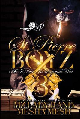 St. Pierre Boyz 3: All is Fair in Love and War by Mz. Lady P, Mesha Mesh