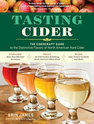 Tasting Cider: The CIDERCRAFT® Guide to the Distinctive Flavors of North American Hard Cider by Erin James, Cidercraft Magazine