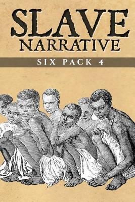 Slave Narrative Six Pack 4 by William Wells Brown, Lydia Maria Child, Mary Prince