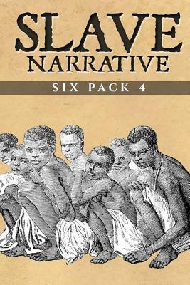 Slave Narrative Six Pack 4 by William Wells Brown, Mary Prince, Lydia Maria Child