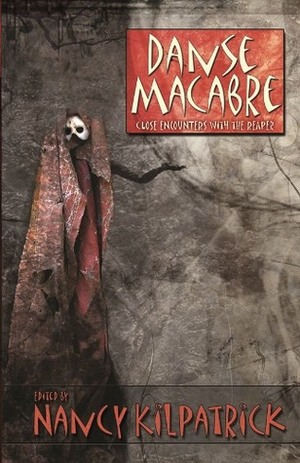 Danse Macabre: Close Encounters with the Reaper by Caroline Ratajski, Lorne Dixon, Lucy Taylor, Opal Edgar, Erin Underwood, Brian Lumley, Tom Dullemond, Daniel Devine, Nancy Kilpatrick, Gabriel Boutros, Edward M. Erdelac, Brian Hodge, Nancy Holder, S.S. Hampton Sr., Brad Carson, Lawrence Salani, Sabrina Furminger, Timothy G. M. Reynolds, Tanith Lee, Suzanne Church, Bill Zagat, Ian Emberson, Angela Roberts, J.Y.T. Kennedy, Bev Vincent, William Meikle, Tom Piccirilli, Lisa Morton