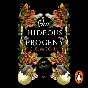 Our Hideous Progeny by C.E. McGill