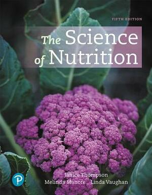 The Science of Nutrition Plus Mastering Nutrition with Mydietanalysis and Pearson Etext -- Access Card Package [With Access Code] by Linda Vaughan, Janice Thompson, Melinda Manore