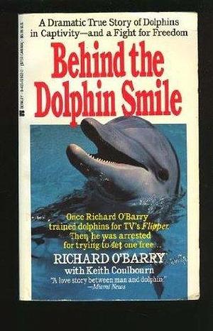 Behind the Dolphin Smile by Richard O'Barry, Richard O'Barry