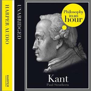 Kant: Philosophy in an Hour by Paul Strathern