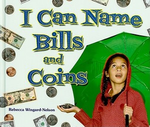 I Can Name Bills and Coins by Rebecca Wingard-Nelson