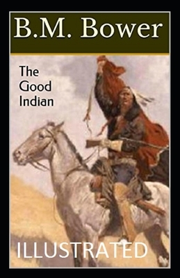 The Good Indian Illustrated by B. M. Bower