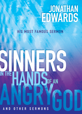 Sinners in the Hands of an Angry God and Other Sermons by Jonathan Edwards