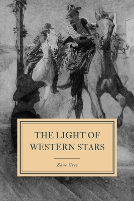 The Light of Western Stars by Zane Grey