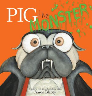 Pig the Monster by Aaron Blabey