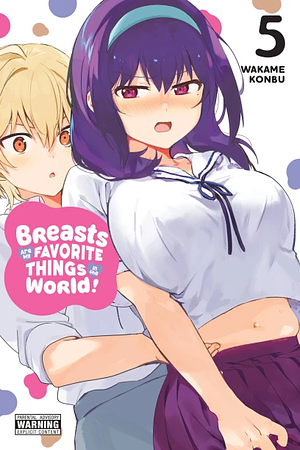 Breasts Are My Favorite Things in the World!, Vol. 5 by Wakame Konbu