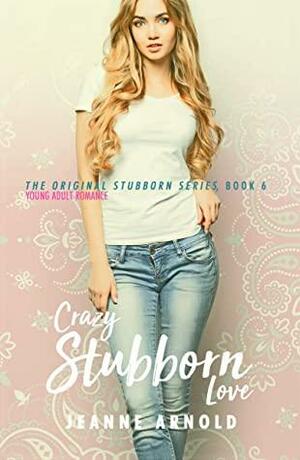 Crazy Stubborn Love by Jeanne Arnold