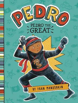 Pedro the Great by Fran Manushkin