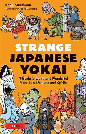 Strange Japanese Yokai: A Guide to Weird and Wonderful Monsters, Demons and Spirits by Kenji Murakami