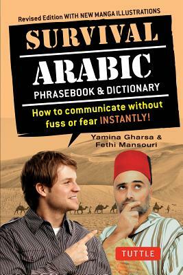 Survival Arabic Phrasebook & Dictionary: How to Communicate Without Fuss or Fear Instantly! (Completely Revised and Expanded with New Manga Illustrati by Yamina Gharsa, Fethi Mansouri