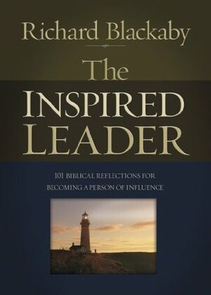 The Inspired Leader: 101 Biblical Reflections for Becoming a Person of Influence by Richard Blackaby