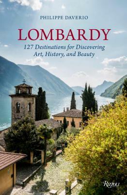 Lombardy: 127 Destinations for Discovering Art, History, and Beauty by Philippe Daverio