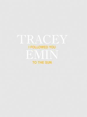 Tracey Emin: I Followed You to the Sun by Tracey Emin