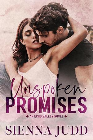 Unspoken Promises: A Small Town, Grumpy Sunshine Romantic Suspense by Sienna Judd