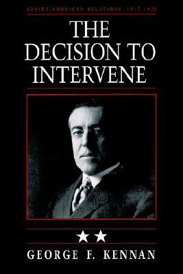 Soviet-American Relations, Vol. 2: The Decision to Intervene, 1917-1920 by George F. Kennan