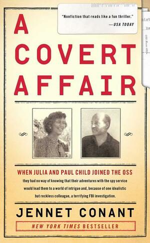 A Covert Affair: Julia Child and Paul Child in the OSS by Jennet Conant