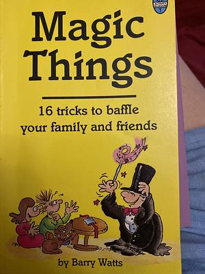 Magic Things by Barry Watts