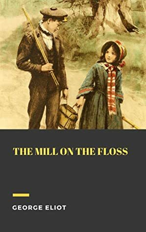 The Mill on the Floss (Annotated) (True Classics) by George Elliott