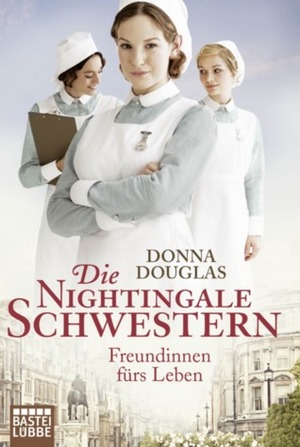 Die Nightingale-Schwestern: Freundinnen fürs Leben by Donna Douglas, Ulrike Moreno