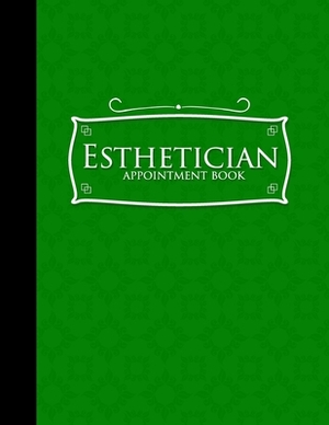 Esthetician Appointment Book: 7 Columns Appointment Note, At A Glance Appointment Book, Large Appointment Book, Green Cover by Moito Publishing