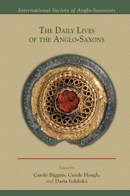 The Daily Lives of the Anglo-Saxons, Volume 519 by Daria Izdebska, Carole Biggam, Carole Hough