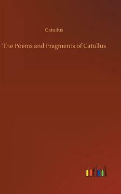 The Poems and Fragments of Catullus by Catullus