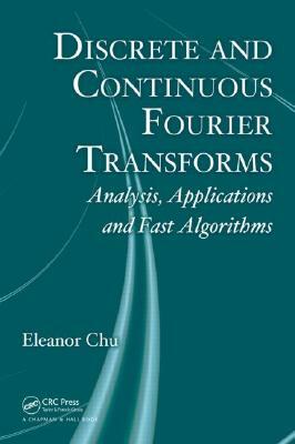 Discrete and Continuous Fourier Transforms: Analysis, Applications and Fast Algorithms by Eleanor Chu