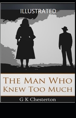 The Man Who Knew Too Much Illustrated by G.K. Chesterton