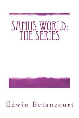 Samus' World: The Series: Season One by Edwin Betancourt