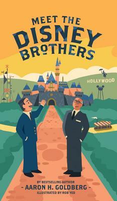 Meet the Disney Brothers: A Unique Biography About Walt Disney by Aaron H. Goldberg