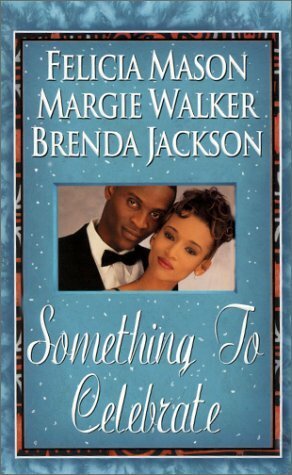 Something To Celebrate: The First Noel\\Kwaanza Kupendi\\Truly everlasting by Margie Walker, Felicia Mason, Brenda Jackson