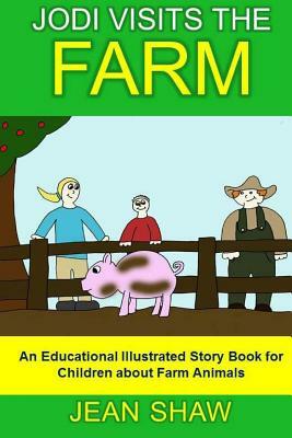 Jodi Visits The Farm: Children's Illustrated Story Book by Jean Shaw