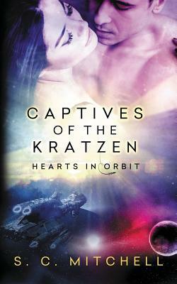 Captives of the Kratzen: Hearts in Orbit by S. C. Mitchell