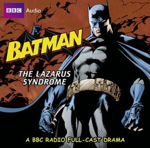 Batman: The Lazarus Syndrome by Dirk Maggs