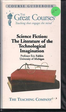 Science Fiction: The Literature Of The Technological Imagination by Eric S. Rabkin
