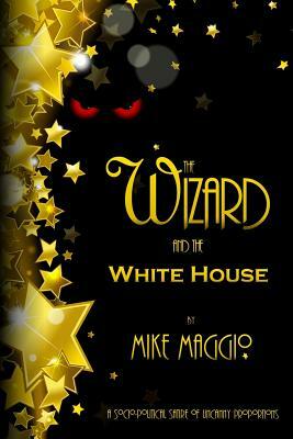 The Wizard and the White House by Mike Maggio