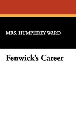 Fenwick's Career by Mrs Humphrey Ward