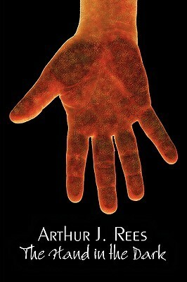 The Hand in the Dark by Arthur J. Rees, Fiction, Mystery & Detective, Action & Adventure by Arthur J. Rees