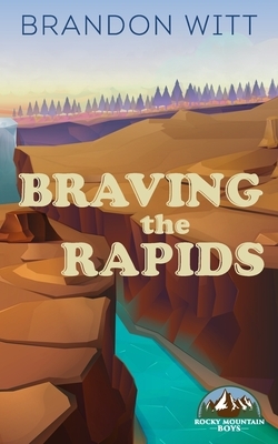 Braving the Rapids by Brandon Witt