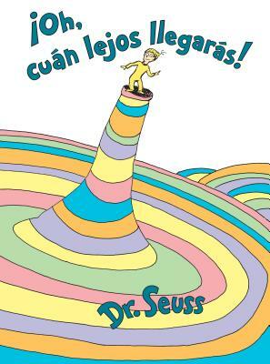 ¡oh, Cúan Lejos Llegarás! (Oh, the Places You'll Go! Spanish Edition) by Dr. Seuss