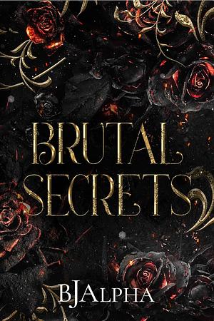 Brutal Secrets by BJ Alpha