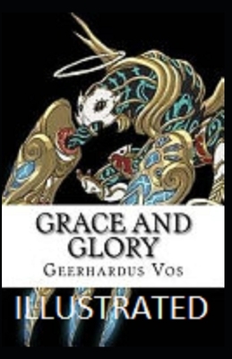 Grace and Glory Illustrated by Geerhardus Vos