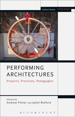 Performing Architectures: Projects, Practices, Pedagogies by 